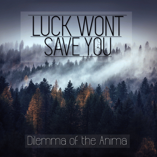 Luck Won't Save You : Dilemma of the Anima Luck Won't Save You : Dilemma of the Anima
